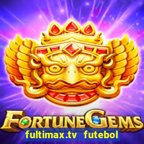 fultimax.tv futebol ao vivo